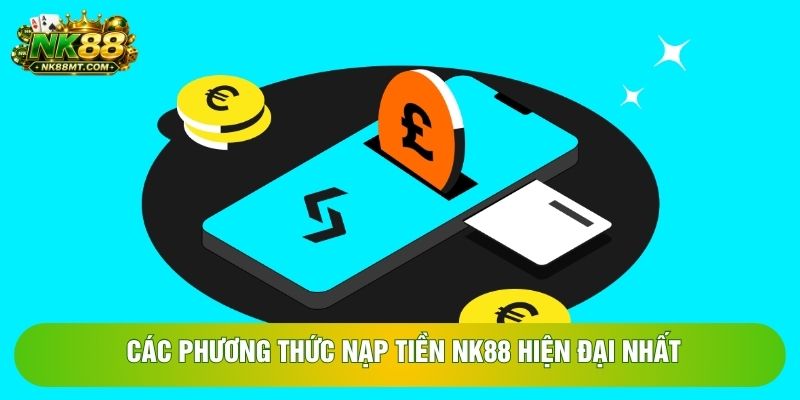 Các phương thức nạp tiền NK88 hiện đại nhất