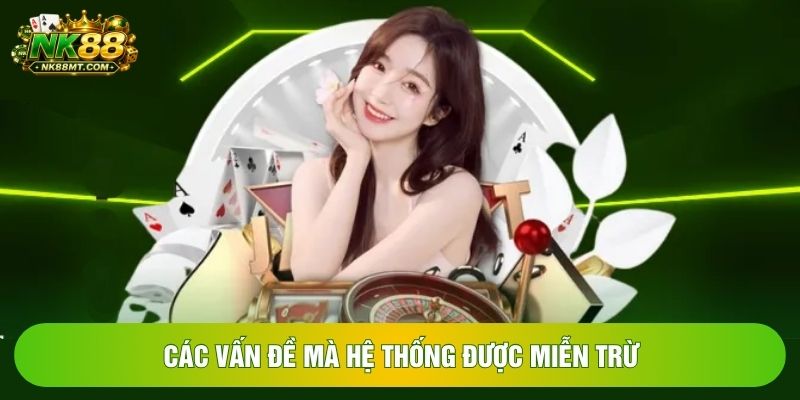 Các vấn đề mà hệ thống được miễn trừ Các vấn đề mà hệ thống được miễn trừ