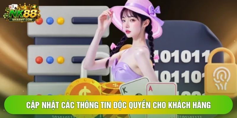 Cập nhật các thông tin độc quyền cho khách hàng