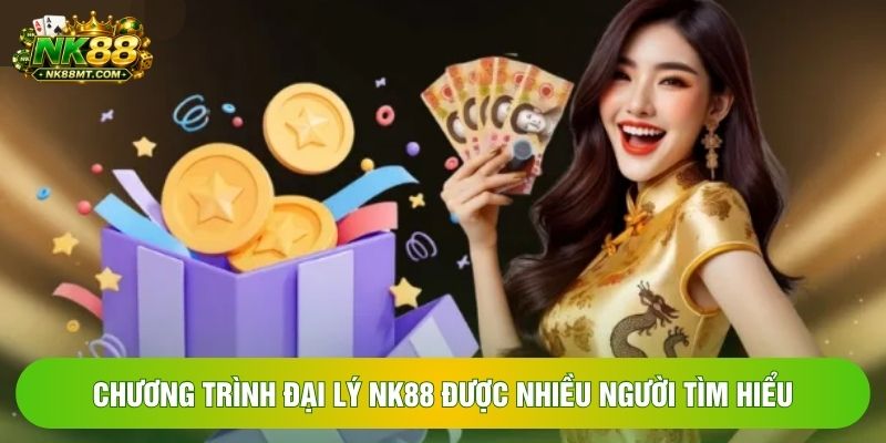 Chương trình đại lý NK88 được nhiều người tìm hiểu