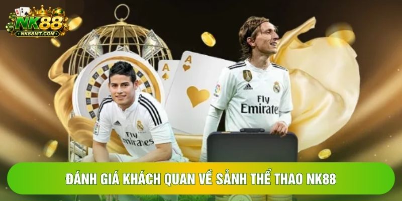 Đánh giá khách quan về sảnh thể thao NK88