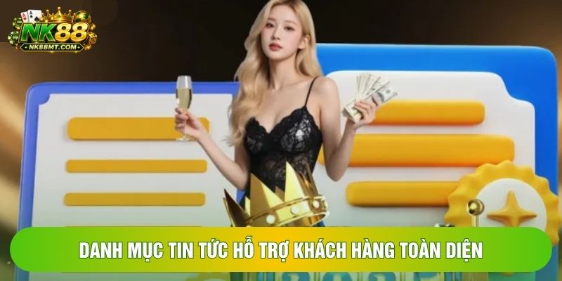 Danh mục tin tức hỗ trợ khách hàng toàn diện