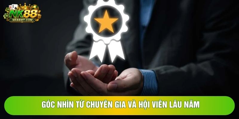Góc nhìn từ chuyên gia và hội viên lâu năm