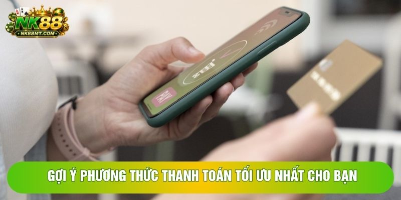 Gợi ý phương thức thanh toán tối ưu nhất cho bạn