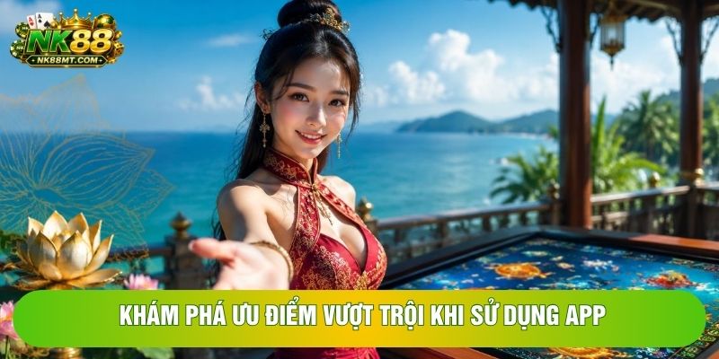 Khám phá ưu điểm vượt trội khi sử dụng app Khám phá ưu điểm vượt trội khi sử dụng app