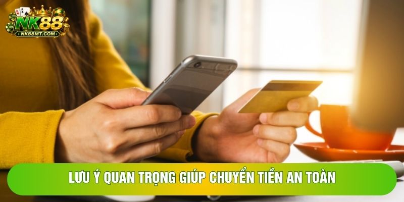 Lưu ý quan trọng giúp chuyển tiền an toàn