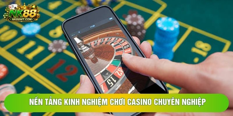Nền tảng kinh nghiệm chơi casino chuyên nghiệp