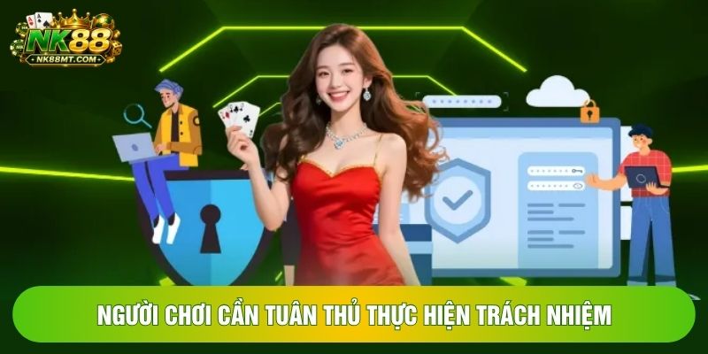 Người chơi cần tuân thủ thực hiện trách nhiệm Người chơi cần tuân thủ thực hiện trách nhiệm