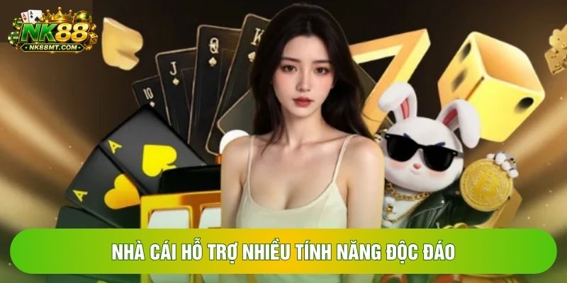 Nhà cái hỗ trợ nhiều tính năng độc đáo