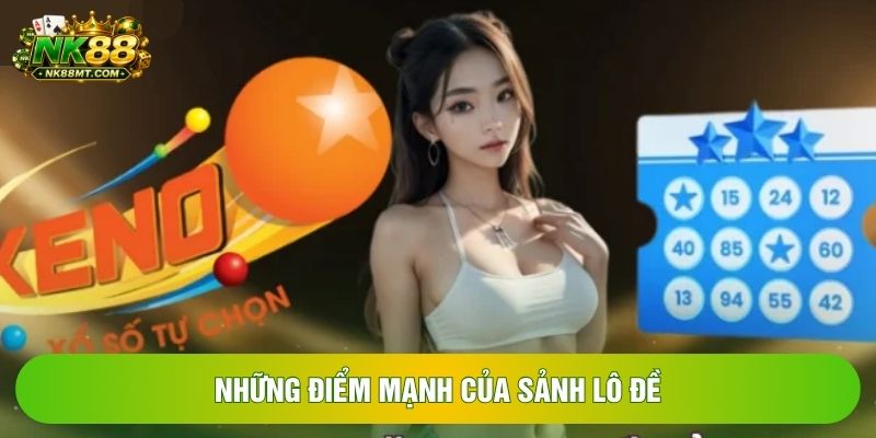 Những điểm mạnh của sảnh lô đề