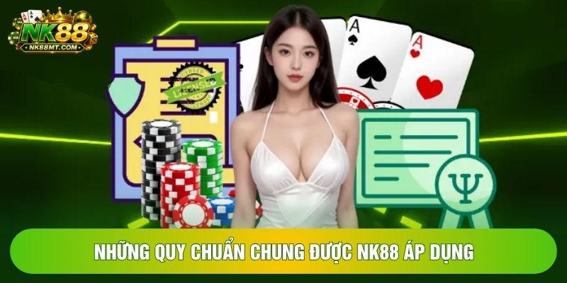 Những quy chuẩn chung được NK88 áp dụng Những quy chuẩn chung được NK88 áp dụng