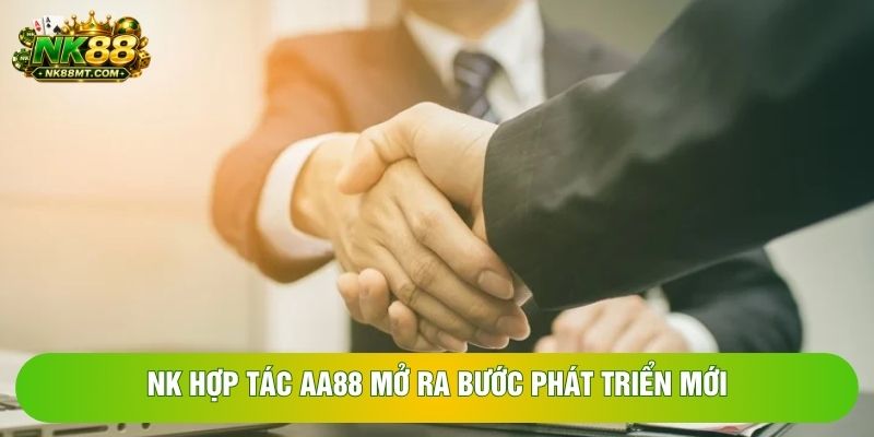 NK hợp tác AA88 mở ra bước phát triển mới