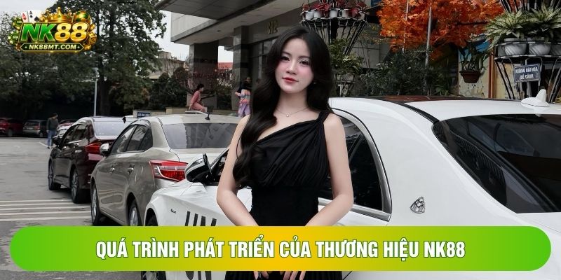 Quá trình phát triển của thương hiệu NK88 Quá trình phát triển của thương hiệu NK88
