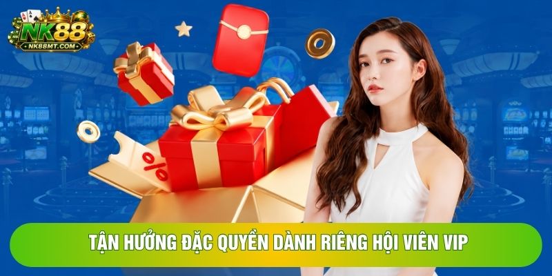 Tận hưởng đặc quyền dành riêng hội viên VIP Tận hưởng đặc quyền dành riêng hội viên VIP