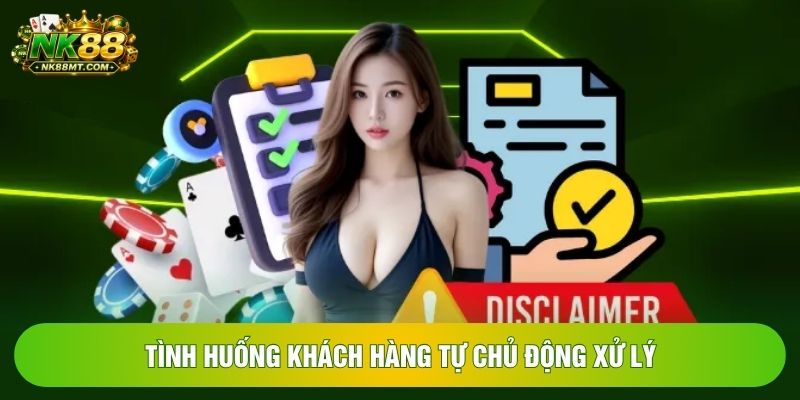Tình huống khách hàng tự chủ động xử lý Tình huống khách hàng tự chủ động xử lý