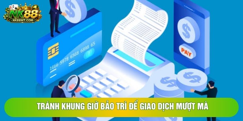 Tránh khung giờ bảo trì để giao dịch mượt mà Tránh khung giờ bảo trì để giao dịch mượt mà