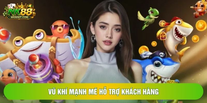Vũ khí mạnh mẽ hỗ trợ khách hàng